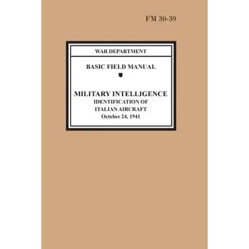 Identification Of Italian Aircraft (Basic Field Manual Military Intelligence Fm 30-39) - Paperback 1