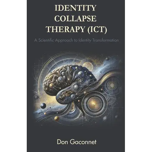 Identity Collapse Therapy (Ict): A Scientific Approach To Identity Transformation - Paperback 1