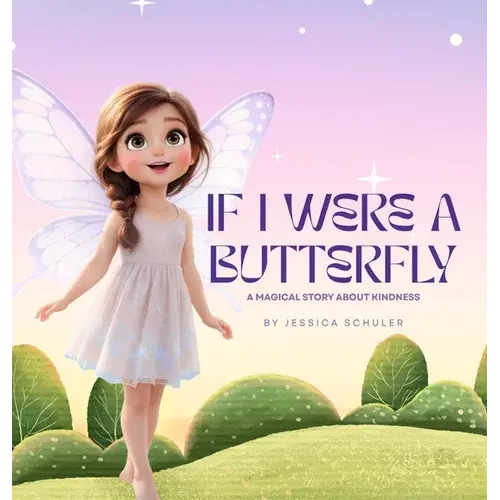 If I Were A Butterfly: A Magical Story About Kindness - Hardcover 1