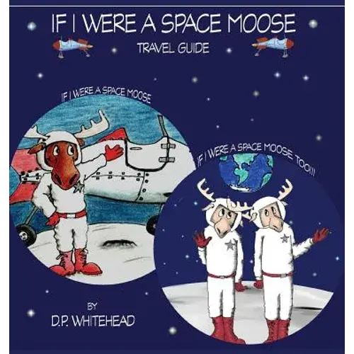 If I Were A Space Moose Travel Guide - Hardcover 1