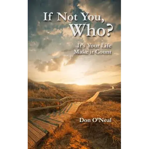 If Not You, Who?: It's Your Life; Make It Count - Paperback 1