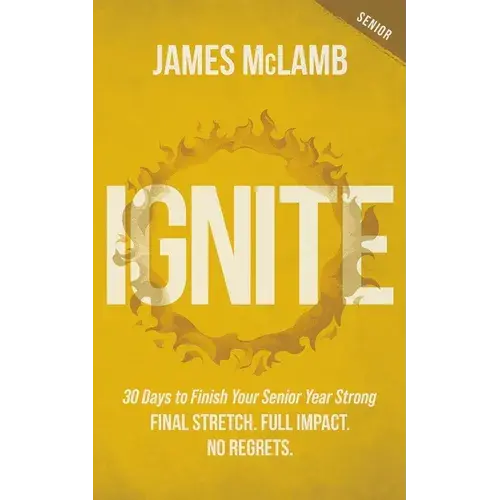 Ignite: 30 Days To Finish Your Senior Year Strong: Final Stretch. Full Impact. No Regrets. - Paperback 1