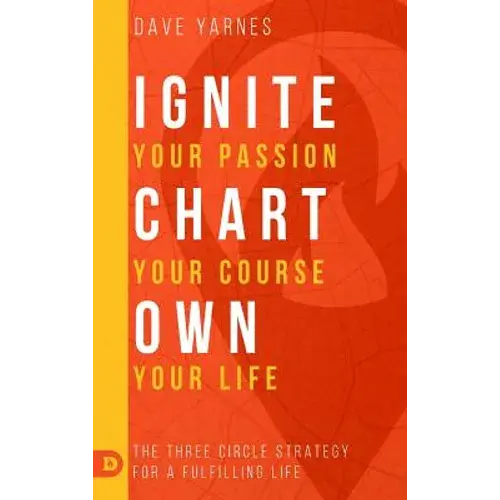 Ignite Your Passion Chart Your Course Own Your Life - Hardcover 1