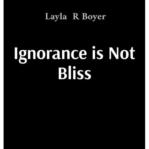 Ignorance Is Not Bliss - Hardcover 1