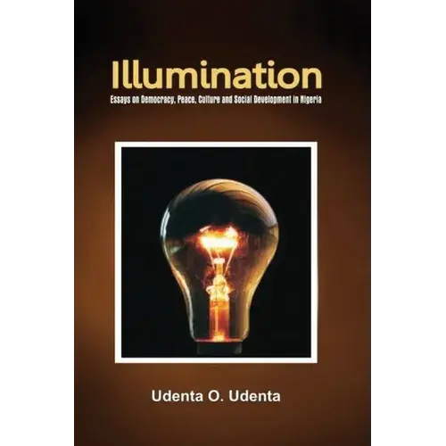 Illumination: Essays On Democracy, Culture, Peace And Social Development In Nigeria - Paperback 1