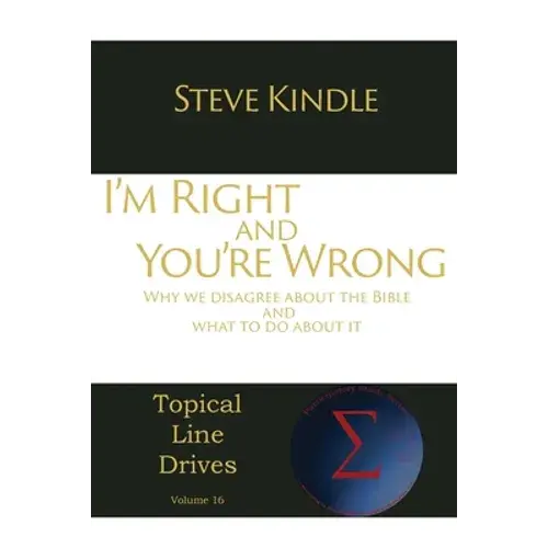 I'm Right And You're Wrong: Why We Disagree About The Bible And What To Do About It - Paperback 1