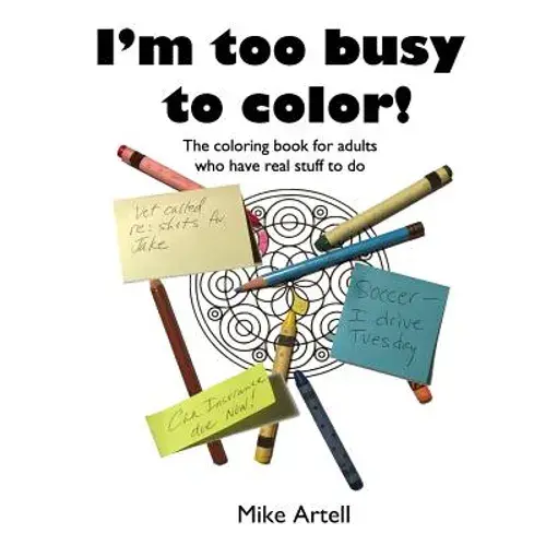 I'm Too Busy To Color!: The Coloring Book For Adults Who Have Real Stuff To Do - Paperback 1