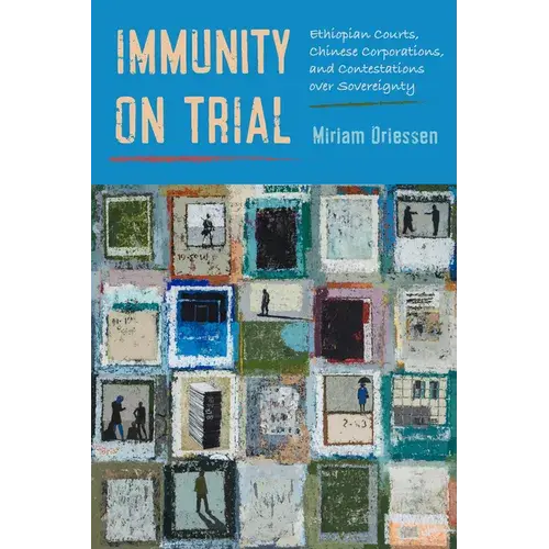 Immunity On Trial: Ethiopian Courts, Chinese Corporations, And Contestations Over Sovereignty - Paperback 1