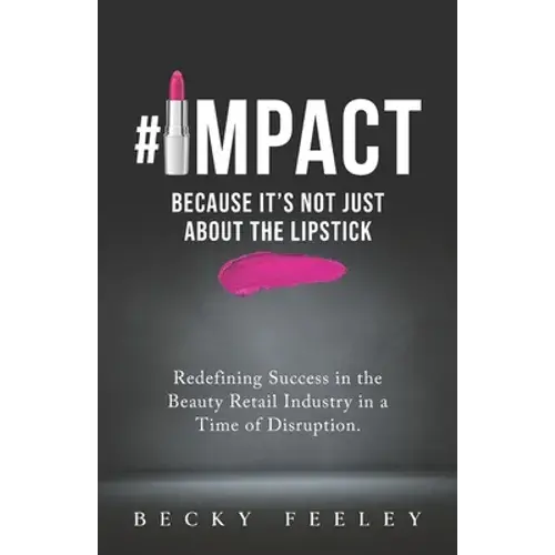 #Impact: Because It's Not Just About The Lipstick: Redefining Success In The Beauty Retail Industry In A Time Of Disruption - Paperback 1