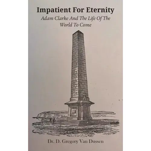 Impatient For Eternity: Adam Clarke And The Life Of The World To Come - Hardcover 1