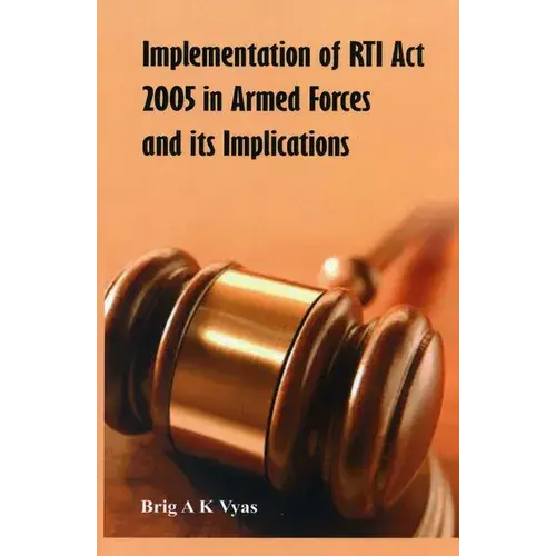 Implementation Of Rti Act 2005 In Armed Forces And Its Implications - Hardcover 1