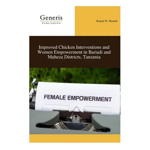 Improved Chicken Interventions And Women Empowerment In Bariadi And Muheza Districts, Tanzania - Paperback 1