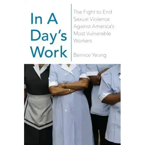 In A Day's Work: The Fight To End Sexual Violence Against America's Most Vulnerable Workers - Hardcover 1
