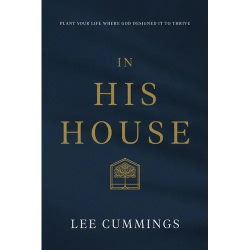 In His House: Plant Your Life Where God Designed It To Thrive - Paperback 1