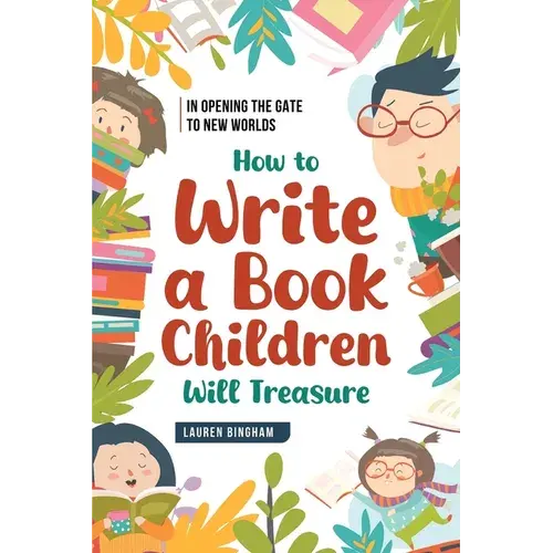 In Opening The Gate To New Worlds: How To Write A Book Children Will Treasure - Paperback 1