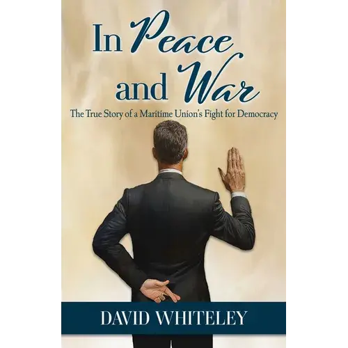 In Peace And War: The True Story Of A Maritime Union's Fight For Democracy - Paperback 1