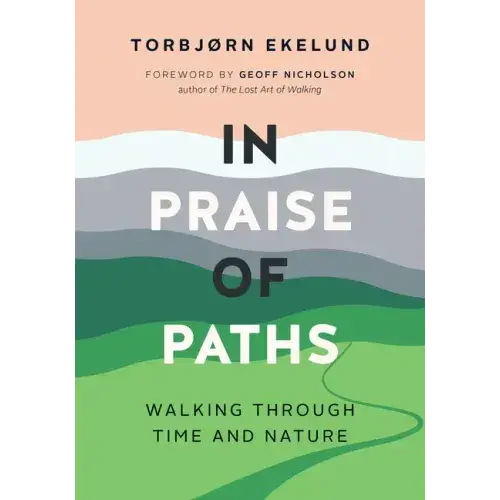 In Praise Of Paths: Walking Through Time And Nature - Paperback 1