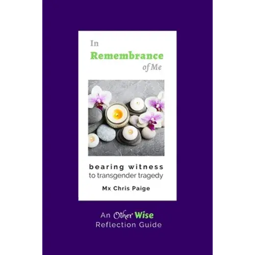 In Remembrance Of Me, Bearing Witness To Transgender Tragedy: An Otherwise Reflection Guide - Paperback 1