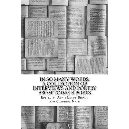 In So Many Words: A Collection Of Interviews And Poetry From Today's Poets - Paperback 1