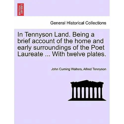 In Tennyson Land. Being A Brief Account Of The Home And Early Surroundings Of The Poet Laureate ... With Twelve Plates. - Paperback 1