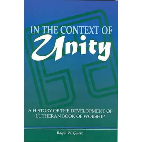In The Context Of Unity: A History Of The Development Of Lutheran Book Of Worship - Paperback 1