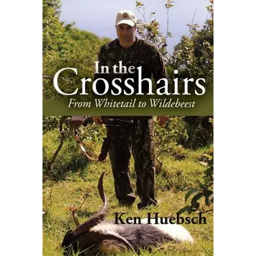 In The Crosshairs: From Whitetail To Wildebeest - Paperback 1
