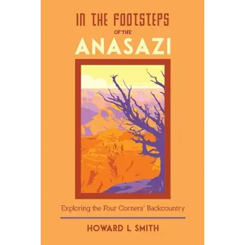 In The Footsteps Of The Anasazi: Exploring The Four Corners' Backcountry - Paperback 1