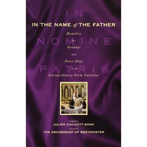In The Name Of The Father: Homilies For Sundays And Feast Days In The Extraordinary Form Calendar - Paperback 1