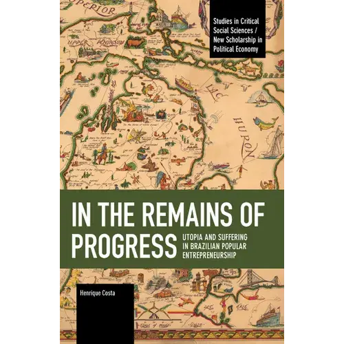 In The Remains Of Progress: Utopia And Suffering In Brazilian Popular Entrepreneurship - Paperback 1