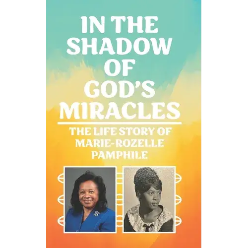 In The Shadow Of God's Miracles: The Life Story Of Marie-Rozelle Pamphile - Paperback 1