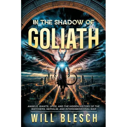In The Shadow Of Goliath: Angels, Giants, Ufos, And The Hidden History Of The Watchers, Nephilim, And Interdimensional War - Paperback 1