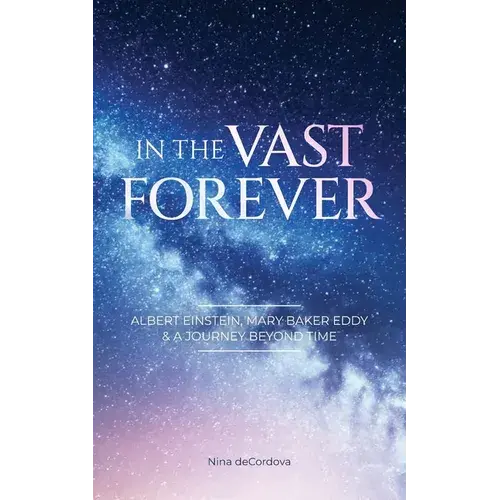 In The Vast Forever: Albert Einstein, Mary Baker Eddy & A Journey Beyond Time - Paperback 1