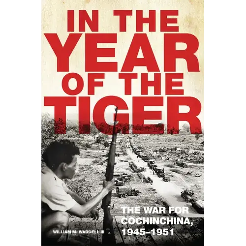In The Year Of The Tiger: The War For Cochinchina, 1945-1951 Volume 62 - Paperback 1
