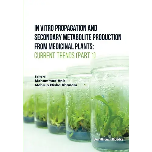 In Vitro Propagation And Secondary Metabolite Production From Medicinal Plants: Current Trends (Part 1) - Paperback 1