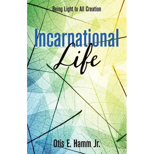 Incarnational Life: Being Light To All Creation - Paperback 1