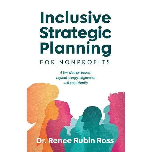 Inclusive Strategic Planning For Nonprofits: A Five-Step Process To Expand Energy, Alignment, And Opportunity - Paperback 1