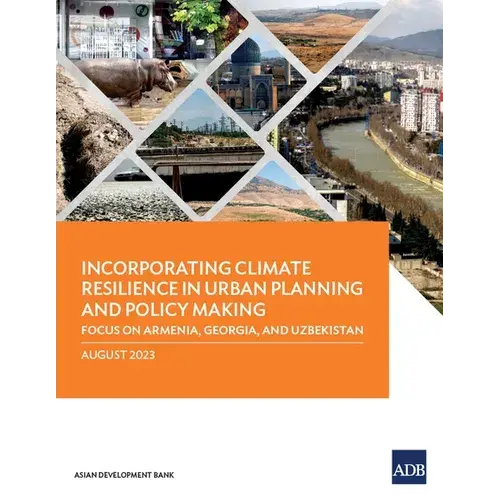 Incorporating Climate Resilience In Urban Planning And Policy Making: Focus On Armenia, Georgia, And Uzbekistan - Paperback 1