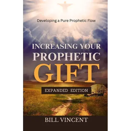 Increasing Your Prophetic Gift: Developing A Pure Prophetic Flow (Expanded Edition) - Paperback 1