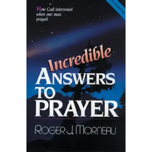 Incredible Answers To Prayer: How God Intervened When One Man Prayed - Paperback 1