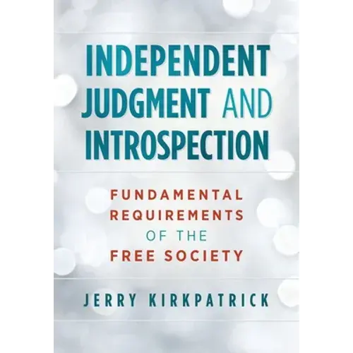 Independent Judgment And Introspection: Fundamental Requirements Of The Free Society - Hardcover 1