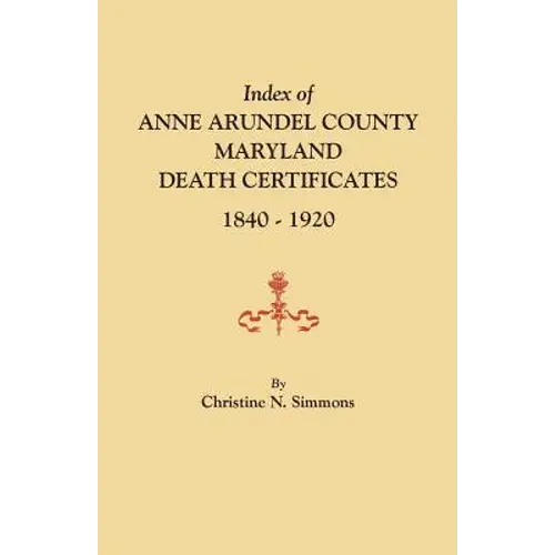 Index Of Anne Arundel County, Maryland, Death Certificates, 1840-1920 - Paperback 1