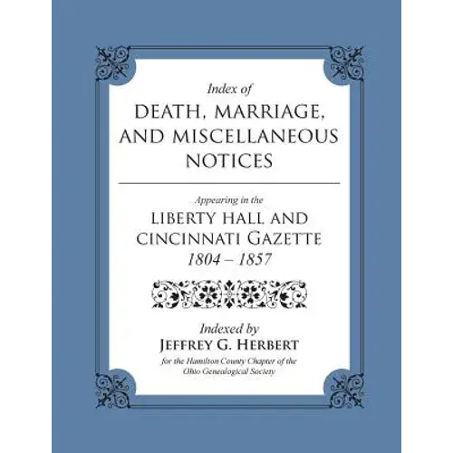 Index Of Death, Marriage, And Miscellaneous Notices Appearing In The Liberty Hall And Cincinnati Gazette, 1804 - 1857 - Paperback 1