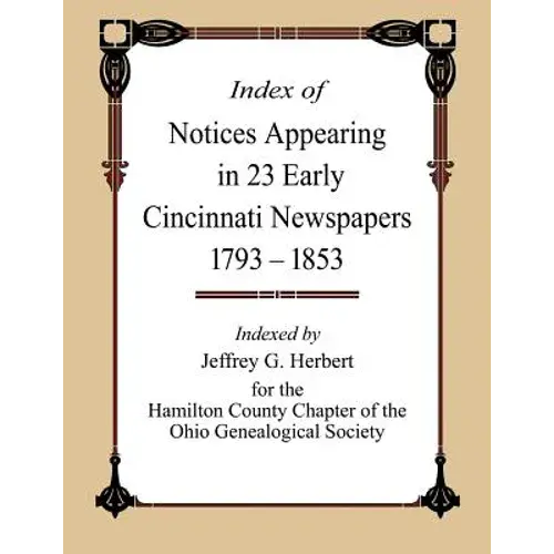 Index Of Notices Appearing In 23 Early Cincinnati Newspapers 1793 - 1853 - Paperback 1