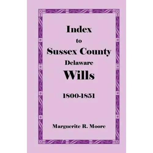 Index To Sussex County, Delaware Wills: 1800-1851 - Paperback 1
