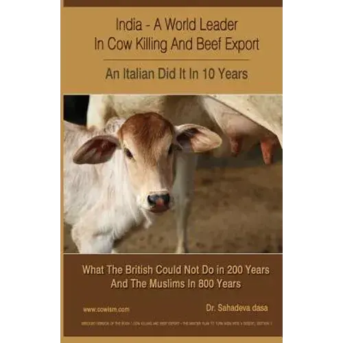 India - A World Leader In Cow Killing And Beef Export - An Italian Did It In 10 Years: What The British Could Not Do In 200 Years And The Muslims In 8 - Paperback 1