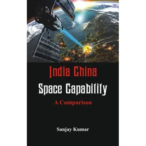India China Space Capabilities: A Comparison - Hardcover 1