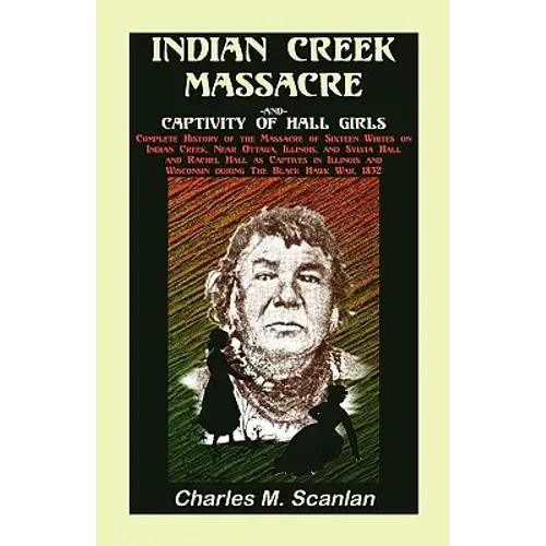 Indian Creek Massacre And Captivity Of Hall Girls: Complete History Of The Massacre Of Sixteen Whites - Paperback 1
