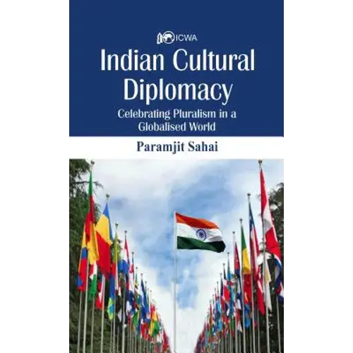 Indian Cultural Diplomacy: Celebrating Pluralism In A Globalised World - Hardcover 1