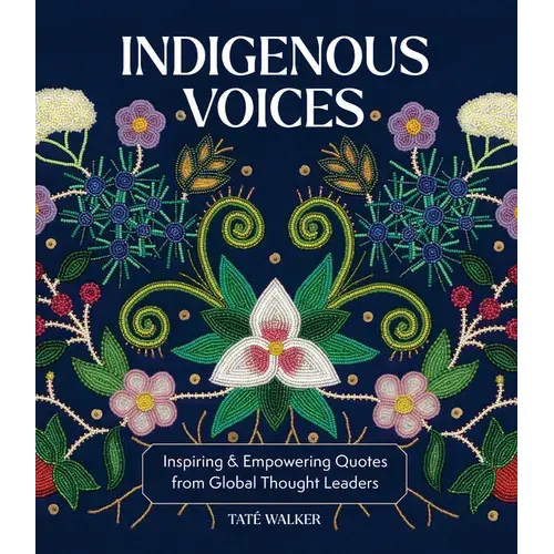 Indigenous Voices: Inspiring & Empowering Quotes From Global Thought Leaders - Hardcover 1