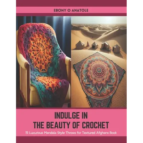 Indulge In The Beauty Of Crochet: 15 Luxurious Mandala Style Throws For Textured Afghans Book - Paperback 1